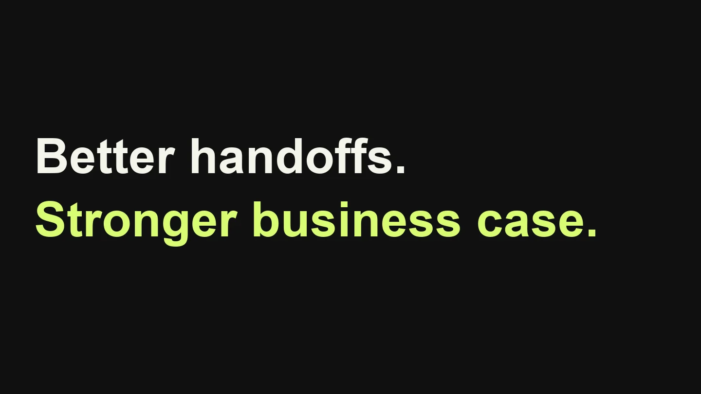 Better handoffs. Stronger business case.