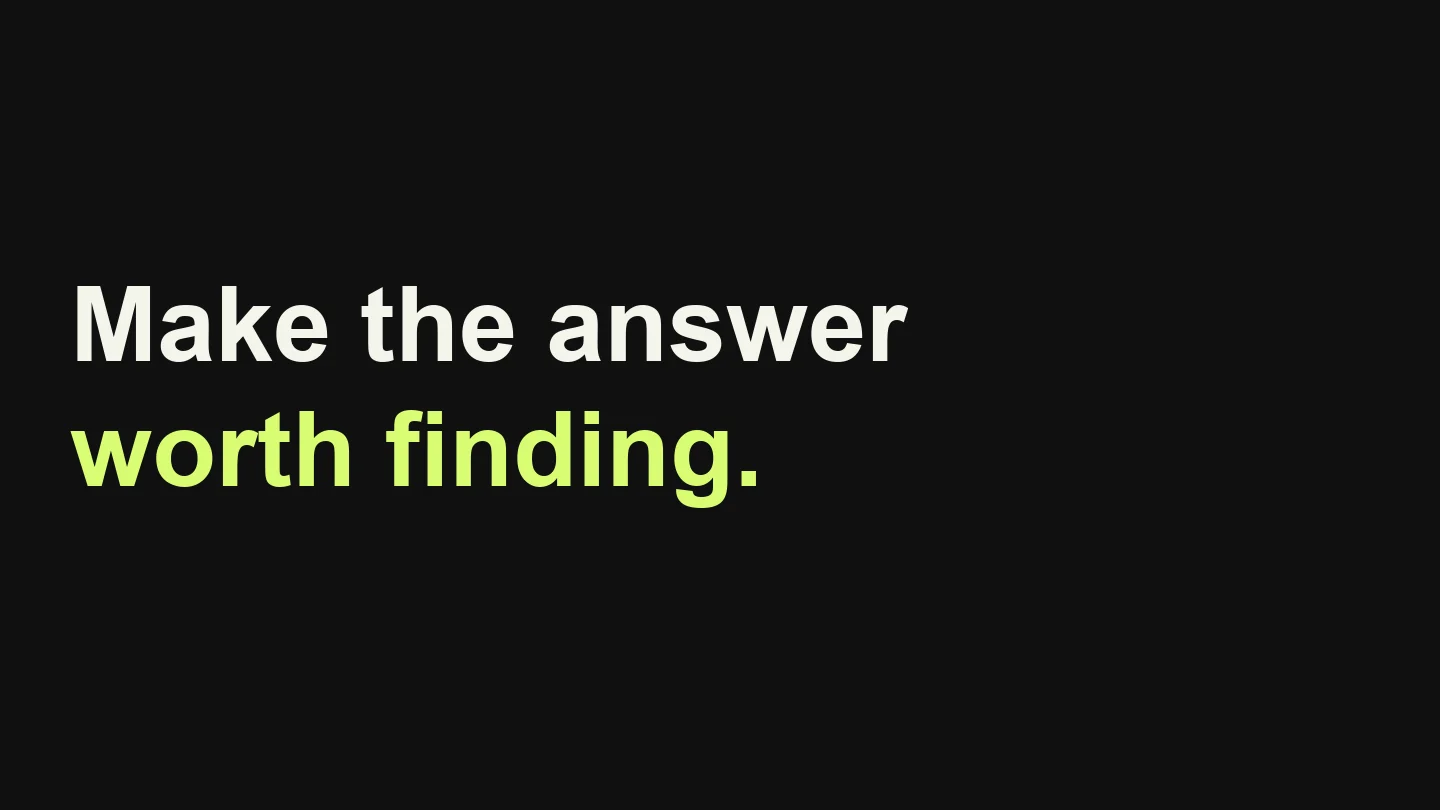 Make the answer worth finding.