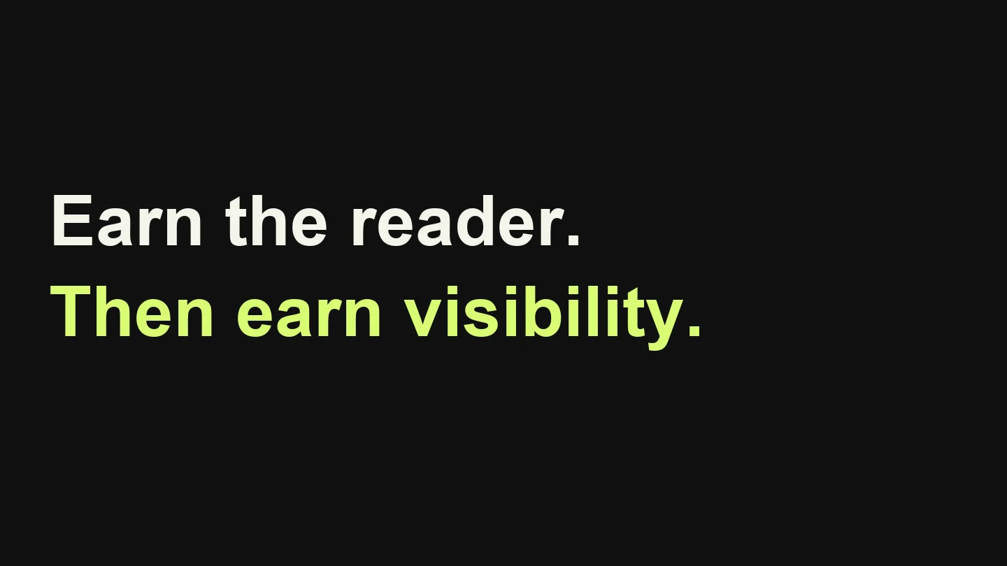 Earn the reader. Then earn visibility.