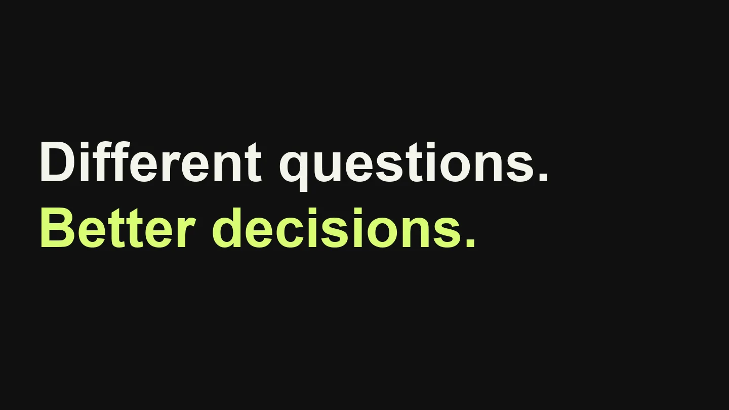 Different questions. Better decisions.